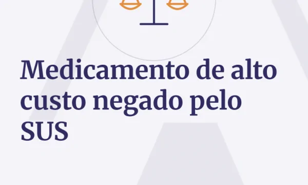 Medicamento de alto custo negado pelo SUS: o que fazer