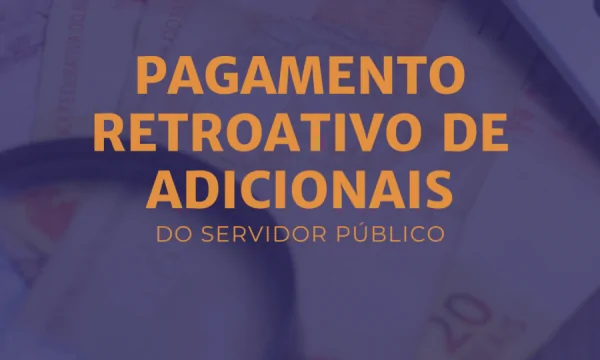 Pagamento retroativo de adicionais do servidor público